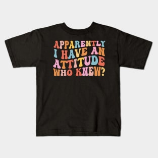 Apparently I have an attitude who knew Kids T-Shirt